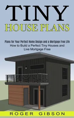 Plany małych domów: Jak zbudować idealny mały domek i żyć bez hipoteki (Plans for Your Perfect Home Design and a Mortgage Free Life) - Tiny House Plans: How to Build a Perfect Tiny Houses and Live Mortgage Free (Plans for Your Perfect Home Design and a Mortgage Free Life