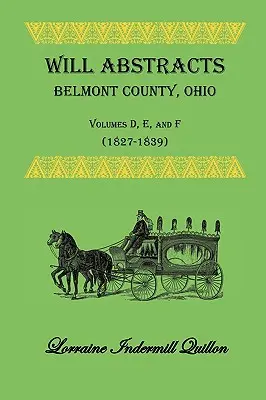 Will Abstracts Belmont County, Ohio, Tomy D, E i F (1827-1839) - Will Abstracts Belmont County, Ohio, Volumes D, E, and F (1827-1839)