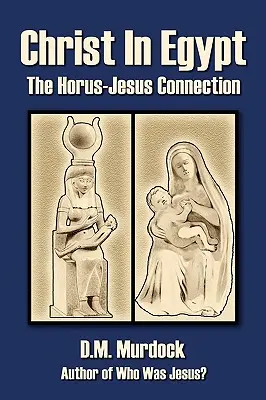 Chrystus w Egipcie: Połączenie Horusa z Jezusem - Christ in Egypt: The Horus-Jesus Connection