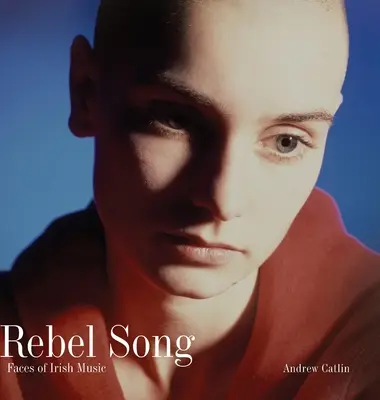 Rebel Song: Twarze irlandzkiej muzyki - Rebel Song: Faces of Irish Music