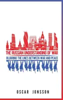 Rosyjskie rozumienie wojny: zacieranie granic między wojną a pokojem - The Russian Understanding of War: Blurring the Lines between War and Peace