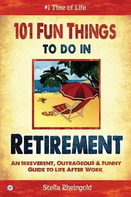 101 zabawnych rzeczy do zrobienia na emeryturze: Niepokorny, skandaliczny i zabawny przewodnik po życiu po pracy - 101 Fun Things to do in Retirement: An Irreverent, Outrageous & Funny Guide to Life After Work