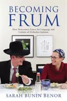 Becoming Frum: Jak nowicjusze uczą się języka i kultury ortodoksyjnego judaizmu - Becoming Frum: How Newcomers Learn the Language and Culture of Orthodox Judaism