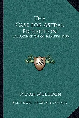 Argumenty za projekcją astralną: Halucynacja czy rzeczywistość! 1936 - The Case for Astral Projection: Hallucination or Reality! 1936