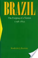 Brazylia: Wykuwanie narodu, 1798-1852 - Brazil: The Forging of a Nation, 1798-1852