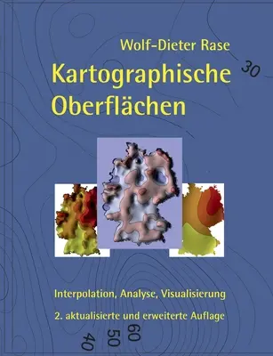 Kartographische Oberflchen, 2. akt. und erw. Aufl.: Interpolation, Analyse, Visualisierung