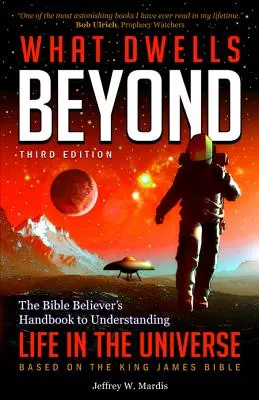 What Dwells Beyond: Biblijny podręcznik zrozumienia życia we wszechświecie (wydanie trzecie) - What Dwells Beyond: The Bible Believer's Handbook to Understanding Life in the Universe (Third Edition)