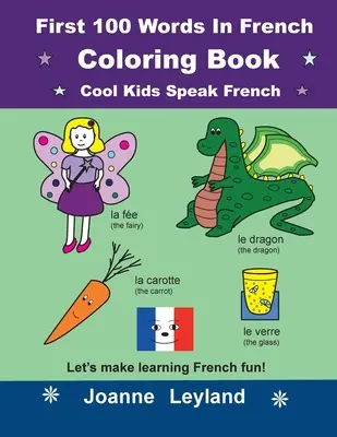 Pierwsze 100 słów po francusku Kolorowanka Cool Kids Speak French: Nauka francuskiego to świetna zabawa! - First 100 Words In French Coloring Book Cool Kids Speak French: Let's make learning French fun!