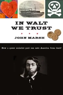 In Walt We Trust: Jak queerowy socjalistyczny poeta może uratować Amerykę przed nią samą - In Walt We Trust: How a Queer Socialist Poet Can Save America from Itself