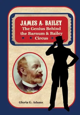 James A. Bailey: Geniusz stojący za cyrkiem Barnum & Bailey - James A. Bailey: The Genius Behind the Barnum & Bailey Circus