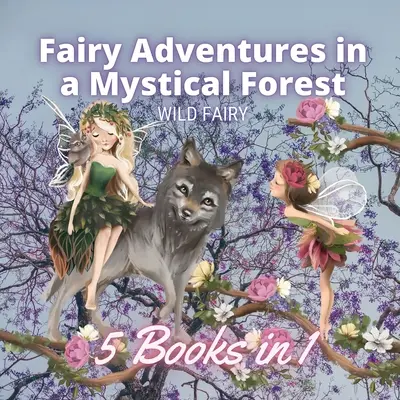 Przygody wróżek w mistycznym lesie: 5 książek w 1 - Fairy Adventures in a Mystical Forest: 5 Books in 1
