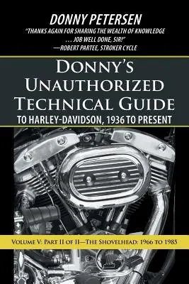 Nieautoryzowany przewodnik techniczny Donny'ego po Harleyu-Davidsonie, 1936 do dziś: Tom V: Część II z II - Shovelhead: 1966-1985 - Donny's Unauthorized Technical Guide to Harley-Davidson, 1936 to Present: Volume V: Part II of II-The Shovelhead: 1966 to 1985