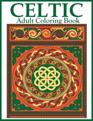 Celtycka kolorowanka dla dorosłych: Piękne celtyckie wzory i wzory do kolorowania, w tym celtyckie krzyże, mandale, węzły i zwierzęta - Celtic Adult Coloring Book: Beautiful Celtic Designs and Patterns to Color Including Celtic Crosses, Mandalas, Knotwork, and Animals