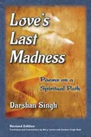 Ostatnie szaleństwo miłości: Wiersze na duchowej ścieżce - Love's Last Madness: Poems on a Spiritual Path