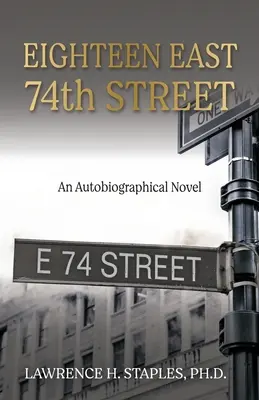 Eighteen East 74th Street: Powieść autobiograficzna - Eighteen East 74th Street: An Autobiographical Novel