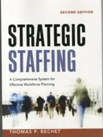 Strategic Staffing: Kompleksowy system skutecznego planowania siły roboczej - Strategic Staffing: A Comprehensive System for Effective Workforce Planning