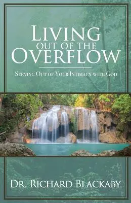 Życie z przepełnienia: Służenie z intymności z Bogiem - Living Out of the Overflow: Serving Out of Your Intimacy with God