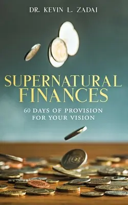 Dewocjonalia: NADPRZYRODZONE FINANSE: 60 dni zaopatrzenia dla twojej wizji - Devotional: SUPERNATURAL FINANCES: 60 Days of Provision For Your Vision