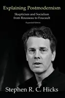 Wyjaśnianie postmodernizmu: Sceptycyzm i socjalizm od Rousseau do Foucaulta - Explaining Postmodernism: Skepticism and Socialism from Rousseau to Foucault