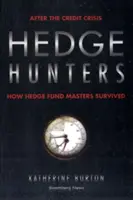 Hedge Hunters: Jak mistrzowie funduszy hedgingowych przetrwali po kryzysie kredytowym - Hedge Hunters: After the Credit Crisis, How Hedge Fund Masters Survived