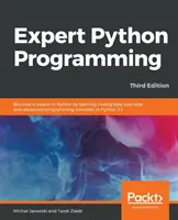 Expert Python Programming - Third Edition: Zostań mistrzem Pythona, ucząc się najlepszych praktyk kodowania i zaawansowanych koncepcji programowania w Pythonie 3.7. - Expert Python Programming - Third Edition: Become a master in Python by learning coding best practices and advanced programming concepts in Python 3.7