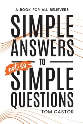 Proste odpowiedzi na nie tak proste pytania: Książka dla wszystkich wierzących - Simple Answers to Not So Simple Questions: A Book for All Believers