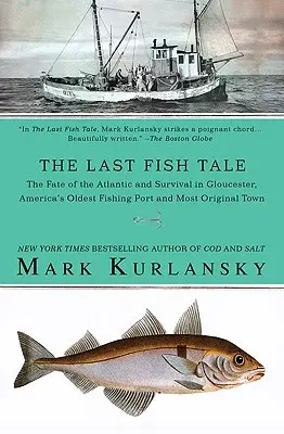 The Last Fish Tale: Losy Atlantyku i przetrwanie w Gloucester, najstarszym amerykańskim porcie rybackim i najbardziej oryginalnym mieście - The Last Fish Tale: The Fate of the Atlantic and Survival in Gloucester, America's Oldest Fishing Port and Most Original Town