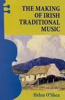 Tworzenie irlandzkiej muzyki tradycyjnej - The Making of Irish Traditional Music