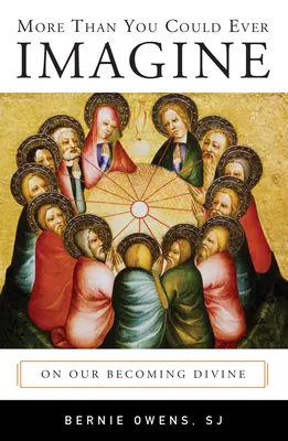 Więcej niż można sobie wyobrazić: O naszym stawaniu się boskim - More Than You Could Ever Imagine: On Our Becoming Divine