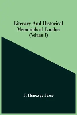 Literackie i historyczne wspomnienia Londynu (tom I) - Literary And Historical Memorials Of London (Volume I)