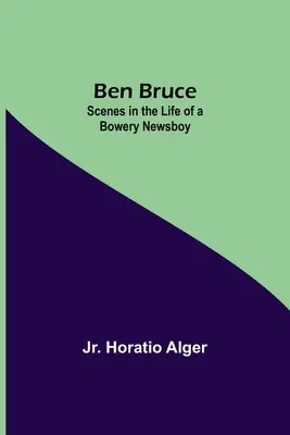 Ben Bruce: Sceny z życia gazeciarza z Bowery - Ben Bruce: Scenes In The Life Of A Bowery Newsboy