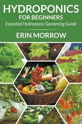 Hydroponika dla początkujących: Niezbędny przewodnik po ogrodnictwie hydroponicznym - Hydroponics For Beginners: Essential Hydroponic Gardening Guide