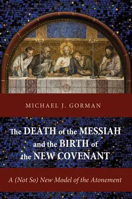 Śmierć Mesjasza i narodziny Nowego Przymierza: (Nie tak) nowy model zadośćuczynienia - The Death of the Messiah and the Birth of the New Covenant: A (Not So) New Model of the Atonement