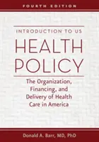 Wprowadzenie do polityki zdrowotnej USA: Organizacja, finansowanie i świadczenie opieki zdrowotnej w Ameryce - Introduction to US Health Policy: The Organization, Financing, and Delivery of Health Care in America