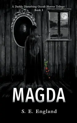 Magda: Mrocznie niepokojąca trylogia okultystycznego horroru - Księga 3 - Magda: A Darkly Disturbing Occult Horror Trilogy - Book 3