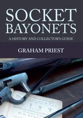 Bagnety: Historia i przewodnik dla kolekcjonerów - Socket Bayonets: A History and Collector's Guide