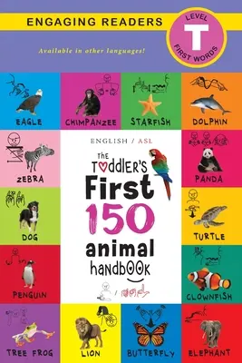The Toddler's First 150 Animal Handbook (angielski / amerykański język migowy - ASL): Zwierzęta domowe, wodne, leśne, ptaki, owady, arktyczne, tropikalne, podziemne, A - The Toddler's First 150 Animal Handbook (English / American Sign Language - ASL): Pets, Aquatic, Forest, Birds, Bugs, Arctic, Tropical, Underground, A