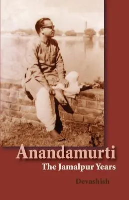 Anandamurti: Lata w Jamalpur - Anandamurti: The Jamalpur Years