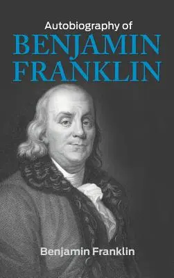 Autobiografia Benjamina Franklina - The Autobiography of Benjamin Franklin