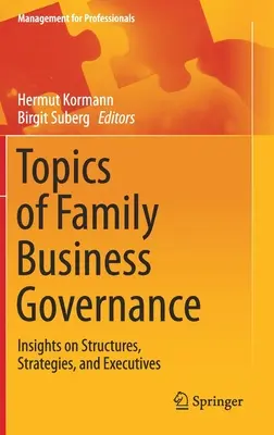 Tematy zarządzania firmą rodzinną: Wgląd w struktury, strategie i kadrę kierowniczą - Topics of Family Business Governance: Insights on Structures, Strategies, and Executives