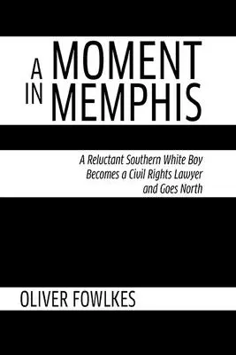 Chwila w Memphis: Niechętny biały chłopak z Południa zostaje prawnikiem ds. praw obywatelskich i wyrusza na Północ - A Moment in Memphis: A Reluctant Southern White Boy Becomes a Civil Rights Lawyer and Goes North