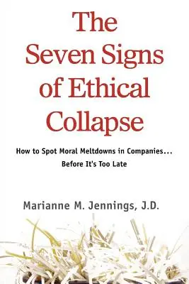 Siedem oznak załamania etycznego: Jak dostrzec załamania moralne w firmach... zanim będzie za późno - The Seven Signs of Ethical Collapse: How to Spot Moral Meltdowns in Companies... Before It's Too Late