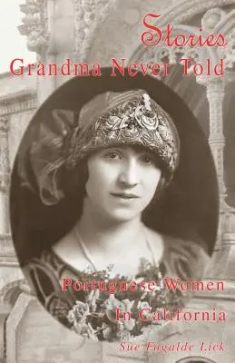 Historie, których babcia nigdy nie opowiedziała: Portugalskie kobiety w Kalifornii - Stories Grandma Never Told: Portuguese Women in California