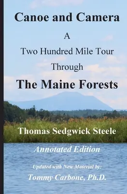 Canoe and Camera - A Two Hundred Mile Tour Through the Maine Forests - wydanie z przypisami - Canoe and Camera - A Two Hundred Mile Tour Through the Maine Forests - Annotated Edition