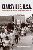 Klansville, U.S.A.: Powstanie i upadek Ku Klux Klanu w epoce praw obywatelskich - Klansville, U.S.A.: The Rise and Fall of the Civil Rights-Era Ku Klux Klan