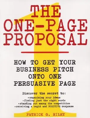 Jednostronicowa propozycja: Jak zawrzeć swoją ofertę biznesową na jednej przekonującej stronie? - The One-Page Proposal: How to Get Your Business Pitch Onto One Persuasive Page