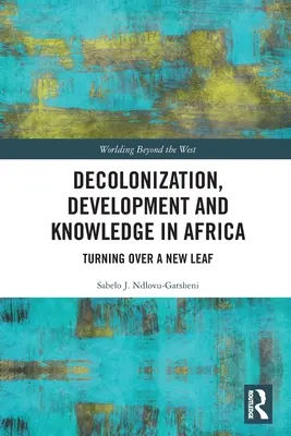 Dekolonizacja, rozwój i wiedza w Afryce: Odwracając nowy liść - Decolonization, Development and Knowledge in Africa: Turning Over a New Leaf