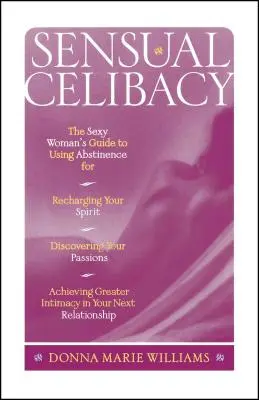 Zmysłowy celibat: The Sexy Woman's Guide to Using Abstinence for Recharging Your Spirit, Discovering Your Passions, Achieving Greater In - Sensual Celibacy: The Sexy Woman's Guide to Using Abstinence for Recharging Your Spirit, Discovering Your Passions, Achieving Greater In