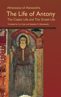Atanazy z Aleksandrii: Życie Antoniusza, życie koptyjskie i życie greckie - Athanasius of Alexandria: The Life of Antony, the Coptic Life and the Greek Life