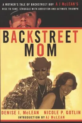 Backstreet Mom: Opowieść matki o zdobyciu sławy przez chłopca z Backstreet, Aja McLeana, walce z uzależnieniem i ostatecznym triumfie - Backstreet Mom: A Mother's Tale of Backstreet Boy Aj McLean's Rise to Fame, Struggle with Addiction and Ultimate Triumph